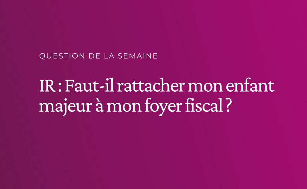 IR : Le rattachement de l'enfant majeur